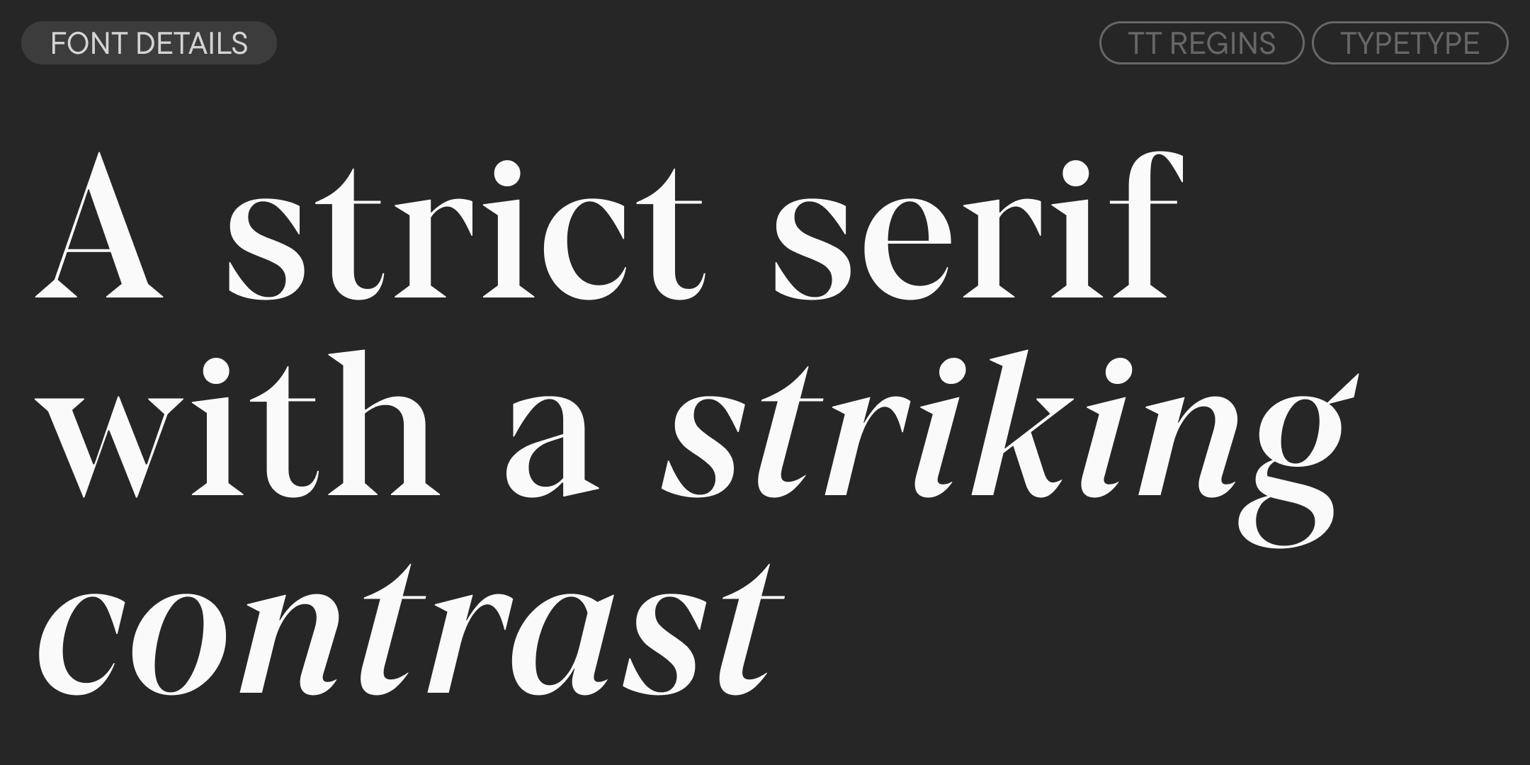 a strict serif with a striking contrast, set in upright and italic tt regins on charcoal